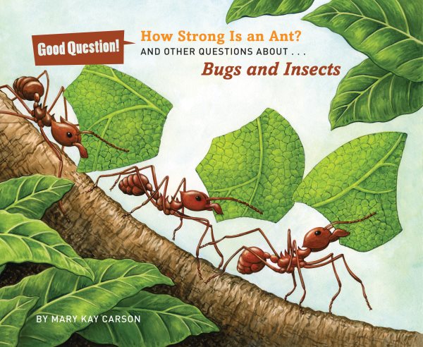 How Strong Is an Ant?: And Other Questions About Bugs and Insects (Good Question!) cover