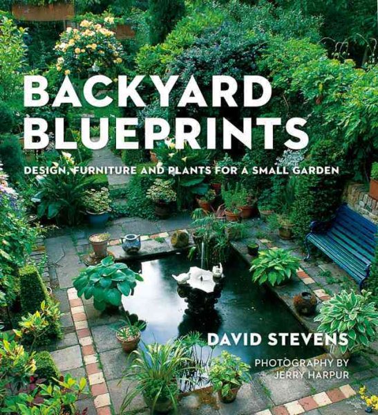 Backyard Blueprints: Design, Furniture and Plants for a Small Garden cover