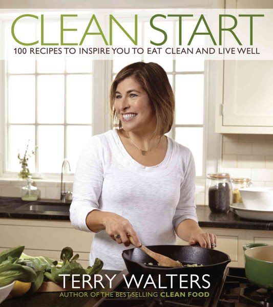 Clean Start: 100 Recipes to Inspire You to Eat Clean and Live Well cover