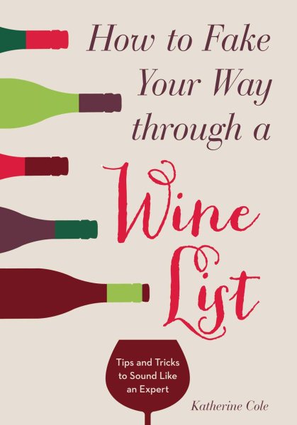 How to Fake Your Way through a Wine List: Tips and Tricks to Sound Like an Expert