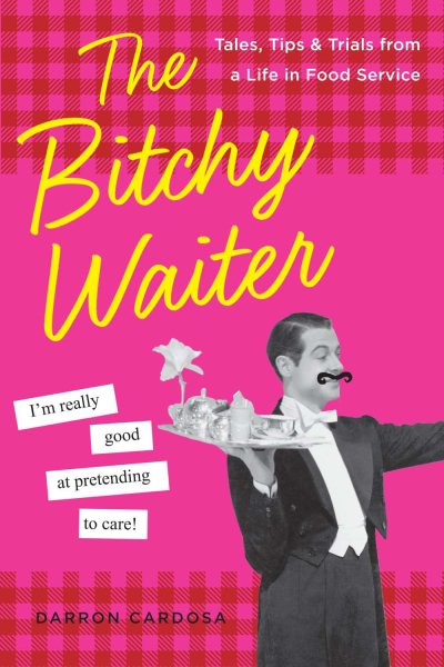 The Bitchy Waiter: Tales, Tips & Trials from a Life in Food Service cover