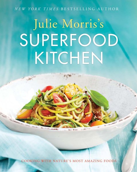 Julie Morris's Superfood Kitchen: Cooking with Nature’s Most Amazing Foods (Volume 1) (Julie Morris's Superfoods) cover