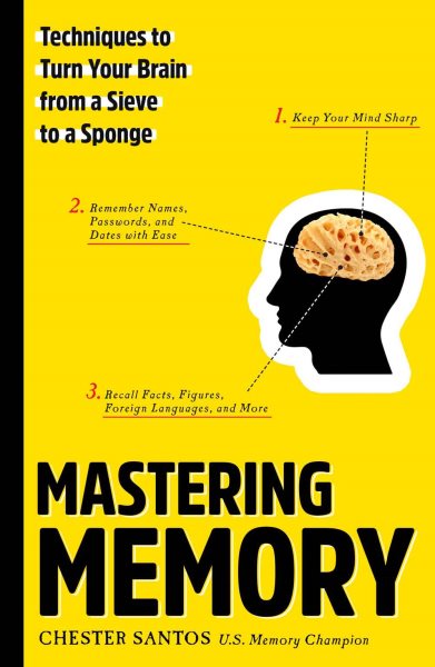 Mastering Memory: Techniques to Turn Your Brain from a Sieve to a Sponge cover