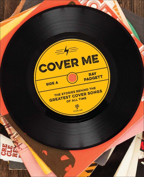 Cover Me: The Stories Behind the Greatest Cover Songs of All Time cover