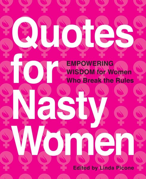Quotes for Nasty Women: Empowering Wisdom from Women Who Break the Rules cover