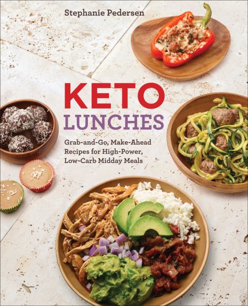 Keto Lunches: Grab-and-Go, Make-Ahead Recipes for High-Power, Low-Carb Midday Meals - A Cookbook cover
