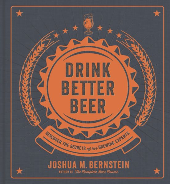 Drink Better Beer: Discover the Secrets of the Brewing Experts cover