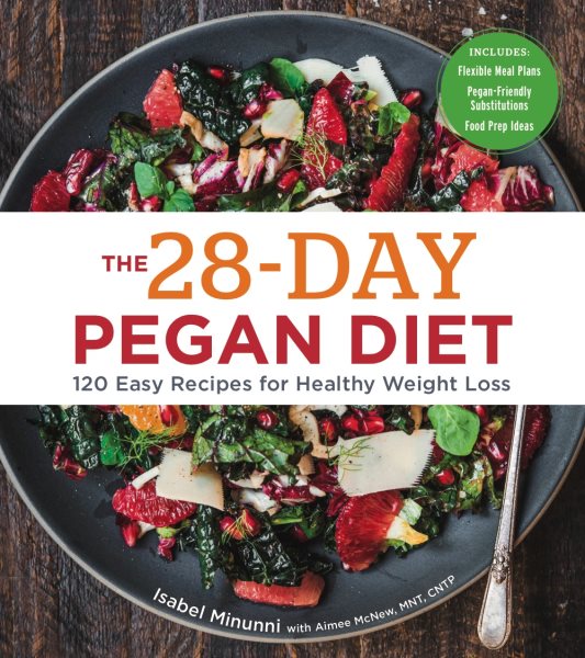The 28-Day Pegan Diet: More than 120 Easy Recipes for Healthy Weight Loss - A Cookbook