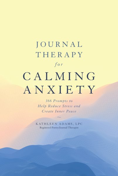 Journal Therapy for Calming Anxiety: 366 Prompts to Help Reduce Stress and Create Inner Peace (Volume 1) cover