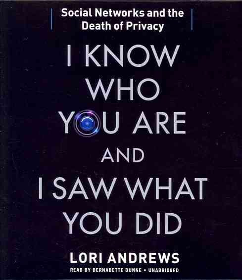 I Know Who You Are and I Saw What You Did: Social Networks and the Death of Privacy cover