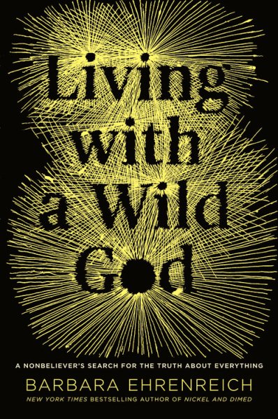 Living with a Wild God: A Nonbeliever's Search for the Truth about Everything cover