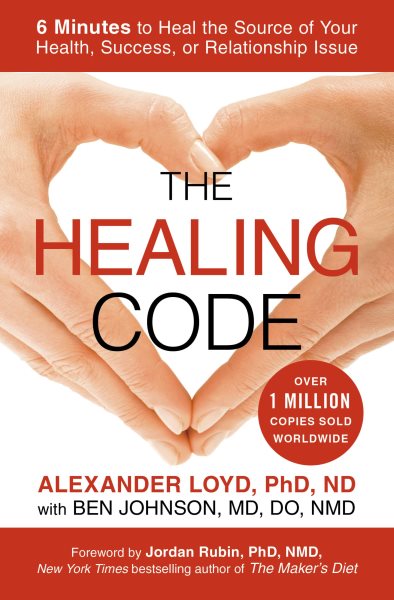 The Healing Code: 6 Minutes to Heal the Source of Your Health, Success, or Relationship Issue cover