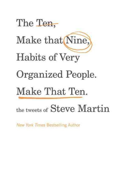 The Ten, Make That Nine, Habits of Very Organized People. Make That Ten.: The Tweets of Steve Martin cover