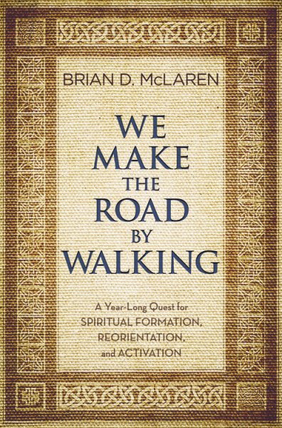 We Make the Road by Walking: A Year-Long Quest for Spiritual Formation, Reorientation, and Activation cover