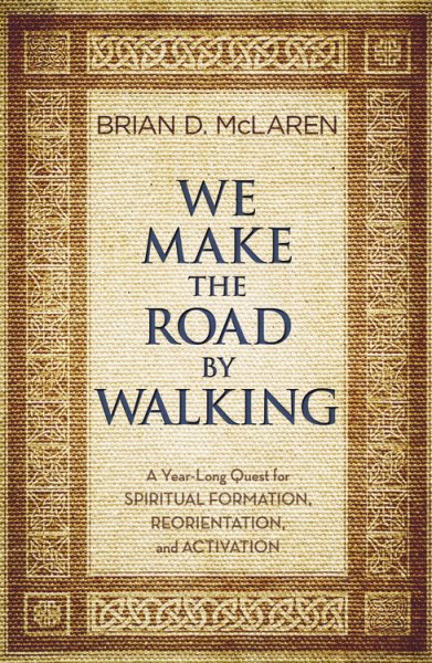 We Make the Road by Walking: A Year-Long Quest for Spiritual Formation, Reorientation, and Activation cover