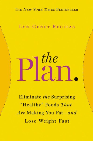 The Plan: Eliminate the Surprising "Healthy" Foods That Are Making You Fat--and Lose Weight Fast cover
