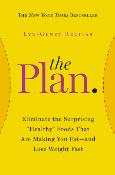 The Plan: Eliminate the Surprising "Healthy" Foods That Are Making You Fat--and Lose Weight Fast (2014) cover