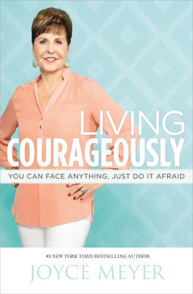 Living Courageously: You Can Face Anything, Just Do It Afraid cover