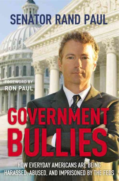 Government Bullies: How Everyday Americans Are Being Harassed, Abused, and Imprisoned by the Feds cover