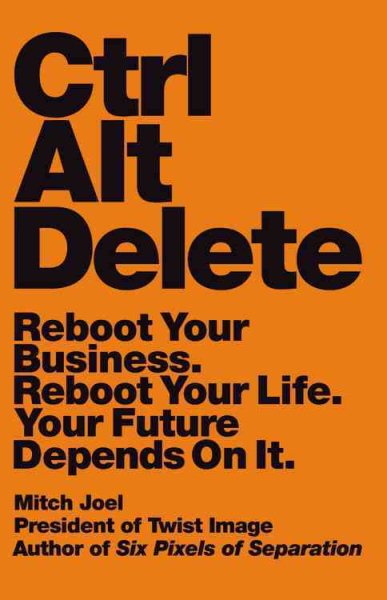 Ctrl Alt Delete: Reboot Your Business. Reboot Your Life. Your Future Depends on It. cover