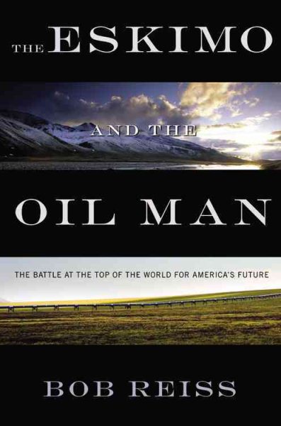 The Eskimo and The Oil Man: The Battle at the Top of the World for America's Future cover