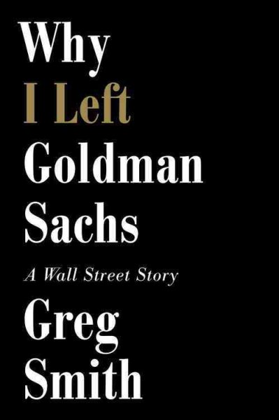 Why I Left Goldman Sachs: A Wall Street Story cover
