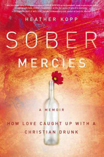 Sober Mercies: How Love Caught Up with a Christian Drunk cover