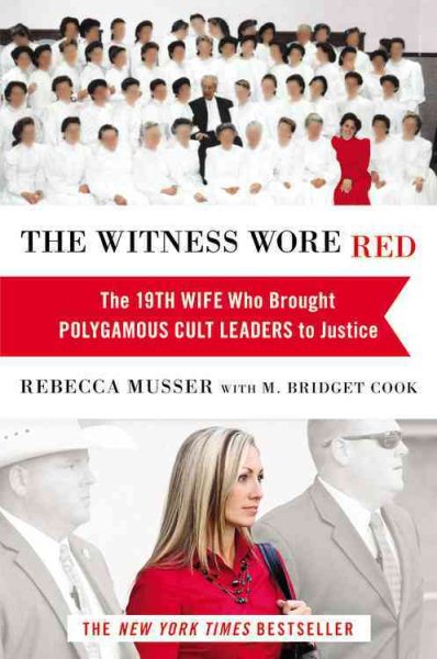 The Witness Wore Red: The 19th Wife Who Brought Polygamous Cult Leaders to Justice cover