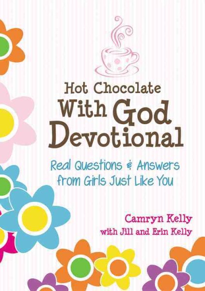 Hot Chocolate With God Devotional: Real Questions & Answers from Girls Just Like You cover