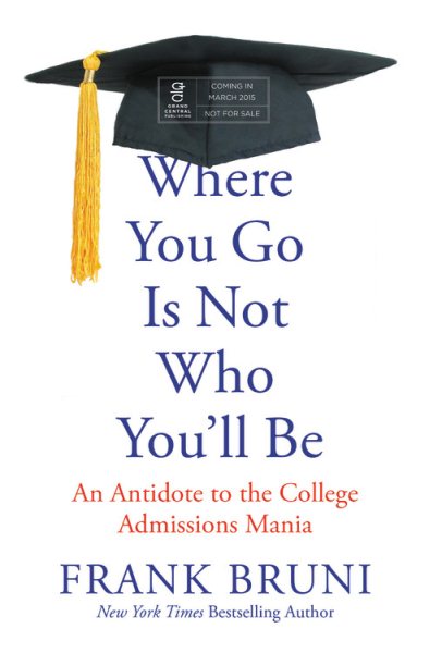 Where You Go Is Not Who You'll Be: An Antidote to the College Admissions Mania cover