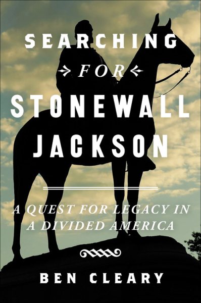 Searching for Stonewall Jackson: A Quest for Legacy in a Divided America cover