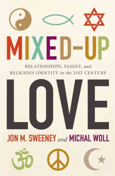 Mixed-Up Love: Relationships, Family, and Religious Identity in the 21st Century cover