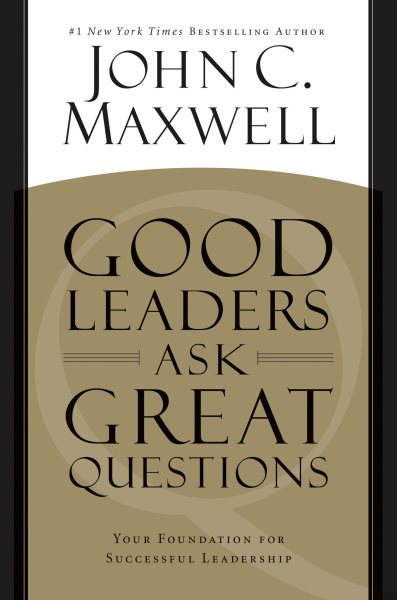 Good Leaders Ask Great Questions: Your Foundation for Successful Leadership cover