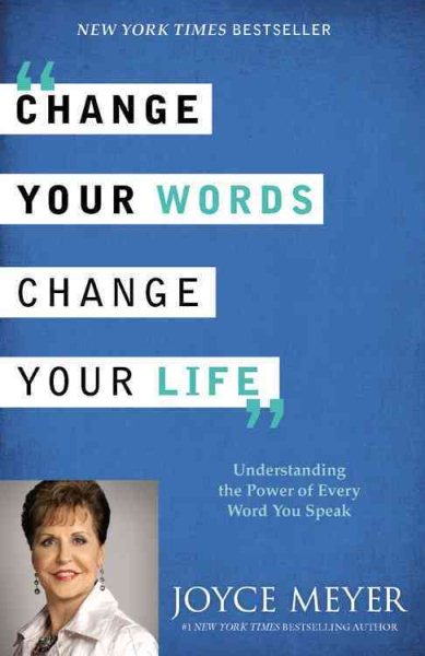 Change Your Words, Change Your Life: Understanding the Power of Every Word You Speak cover