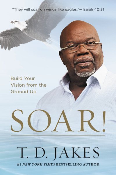 Soar!: Build Your Vision from the Ground Up cover