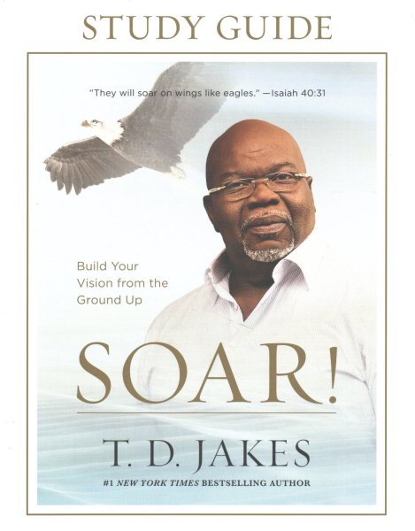 Soar! Study Guide: Build Your Vision from the Ground Up cover