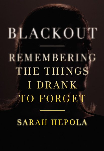 Blackout: Remembering the Things I Drank to Forget cover