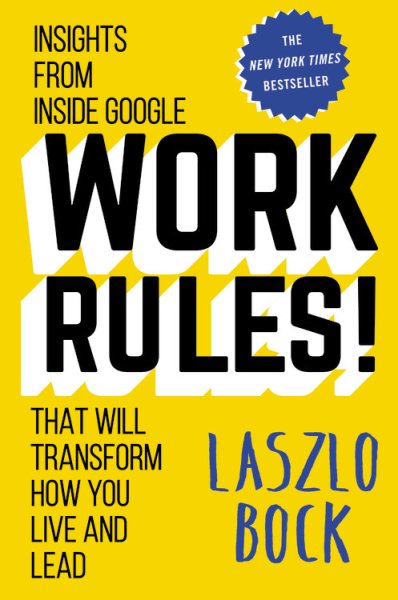 Work Rules! (Insights from Inside Google That Will Transform How You Live and Lead) cover