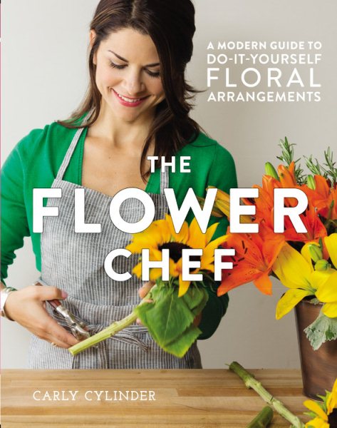 The Flower Chef: A Modern Guide to Do-It-Yourself Floral Arrangements cover