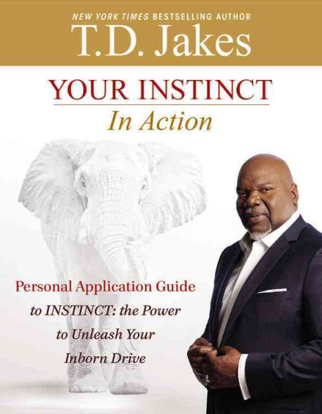 Your INSTINCT in Action: A Personal Application Guide to INSTINCT: The Power to Unleash Your Inborn Drive cover