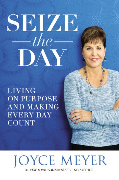 Seize the Day: Living on Purpose and Making Every Day Count cover