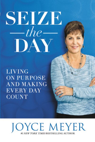 Seize the Day: Living on Purpose and Making Every Day Count cover