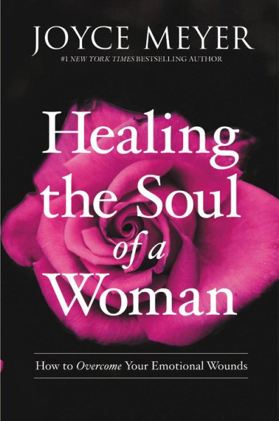 Healing the Soul of a Woman: How to Overcome Your Emotional Wounds cover