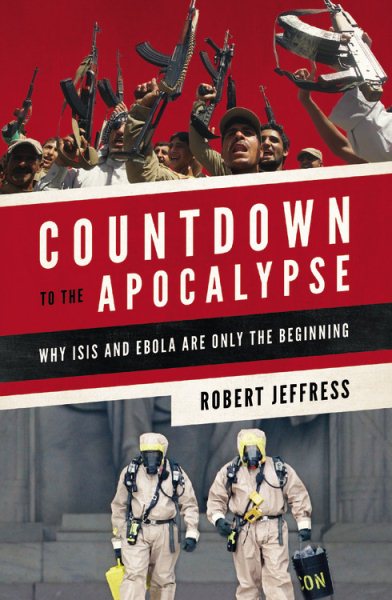 Countdown to the Apocalypse: Why ISIS and Ebola Are Only the Beginning cover