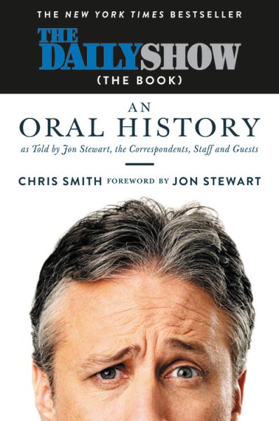 The Daily Show (The Book): An Oral History as Told by Jon Stewart, the Correspondents, Staff and Guests cover