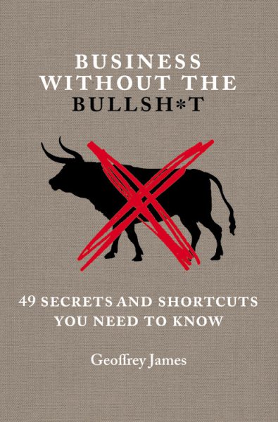 Business Without the Bullsh*t: 49 Secrets and Shortcuts You Need to Know cover