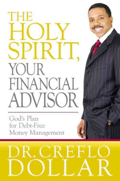 The Holy Spirit, Your Financial Advisor: God's Plan for Debt-Free Money Management cover