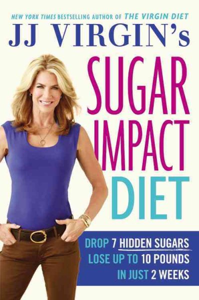 JJ Virgin's Sugar Impact Diet: Drop 7 Hidden Sugars, Lose Up to 10 Pounds in Just 2 Weeks cover