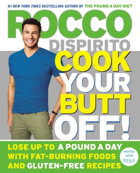 Cook Your Butt Off!: Lose Up to a Pound a Day with Fat-Burning Foods and Gluten-Free Recipes cover