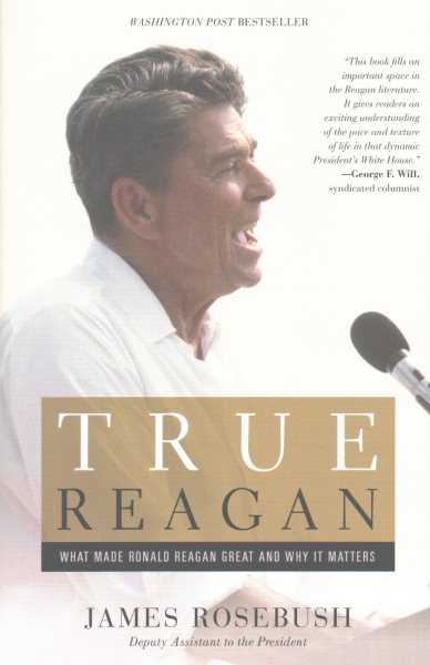 True Reagan: What Made Ronald Reagan Great and Why It Matters cover